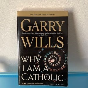 Why I Am A Catholic by Garry Wills